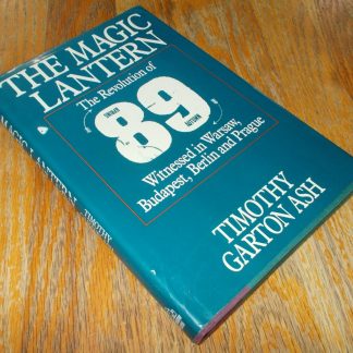 The Magic Lantern by Timothy Garton Ash 1990 Revolution of 89 Warsaw Berlin Prague