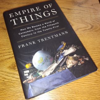 Empire of Things by Frank Trentmann Hardcover Book w/ dust cover 2016 US Edition